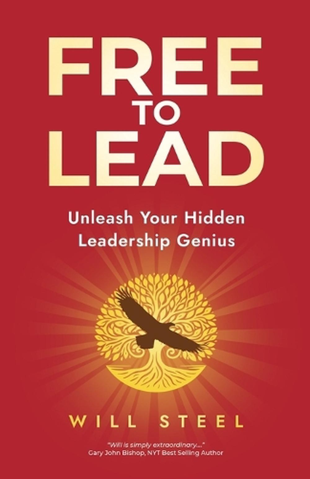 Free To Lead: Unleash Your Hidden Leadership Genius by Will Steel Paperback Book