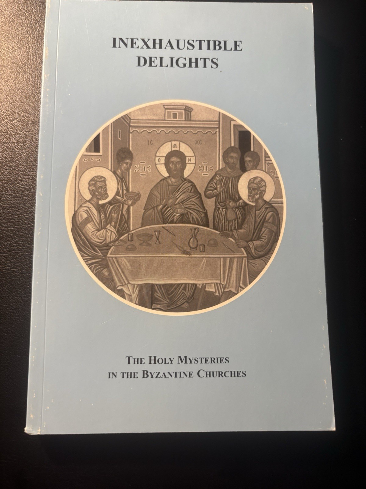 Inexhaustible Delights Byzantine Church Eastern Orthodox Theology Sacraments PB