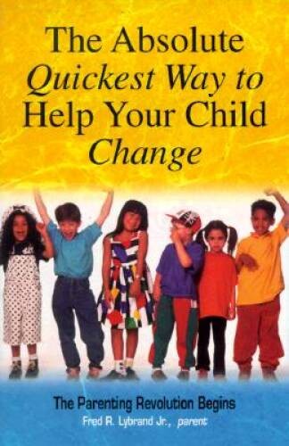 The Absolute Quickest Way to Help Your Child Change – Paperback – VERY GOOD