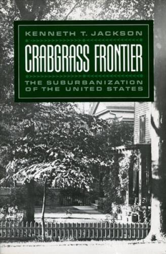 Crabgrass Frontier: The Suburbanization of the United States – ACCEPTABLE