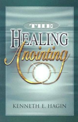 the Healing Anointing – Paperback By Kenneth E. Hagin – GOOD