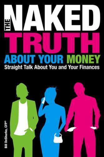 The Naked Truth About Your Money by DeShurko C.F.P., Bill