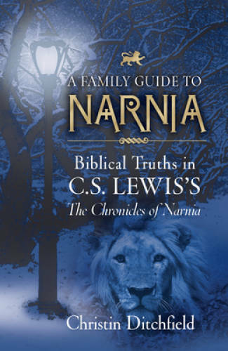A Family Guide To Narnia: Biblical Truths in C.S. Lewis’s The Chronicles – GOOD