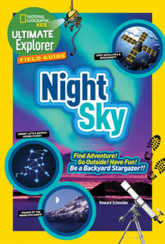 Ultimate Explorer Field Guide: Night Sky: Find Adventure! Go Outside – VERY GOOD