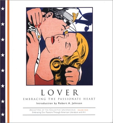 LOVER: EMBRACING THE PASSIONATE HEART (ARCHETYPES OF THE By Philip Dunn & Dunn