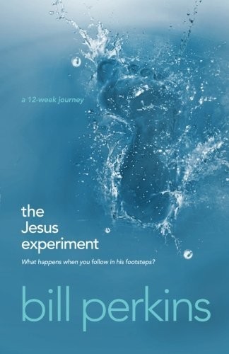 THE JESUS EXPERIMENT: WHAT HAPPENS WHEN YOU FOLLOW IN HIS By Bill Perkins *NEW*