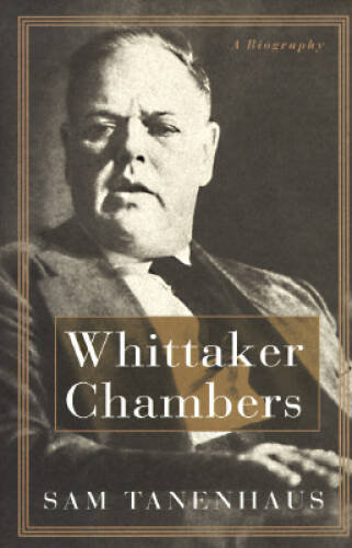 Whittaker Chambers: A Biography – Hardcover By Tanenhaus, Sam – GOOD