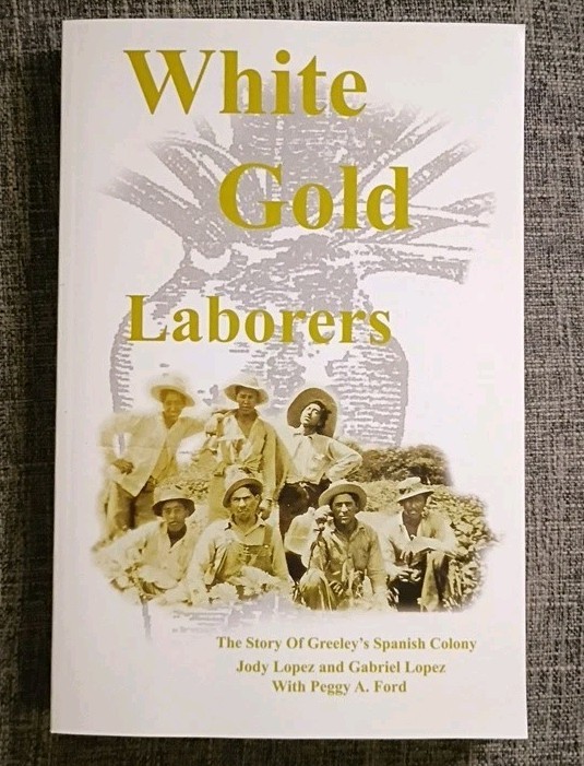 White Gold Laborers: The Story Of Greeley’s Spanish Colony By Judy Lopez, Signed