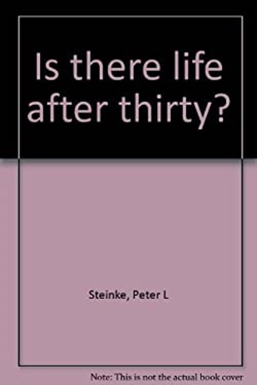 Is There Life after Thirty? Hardcover Peter L. Steinke