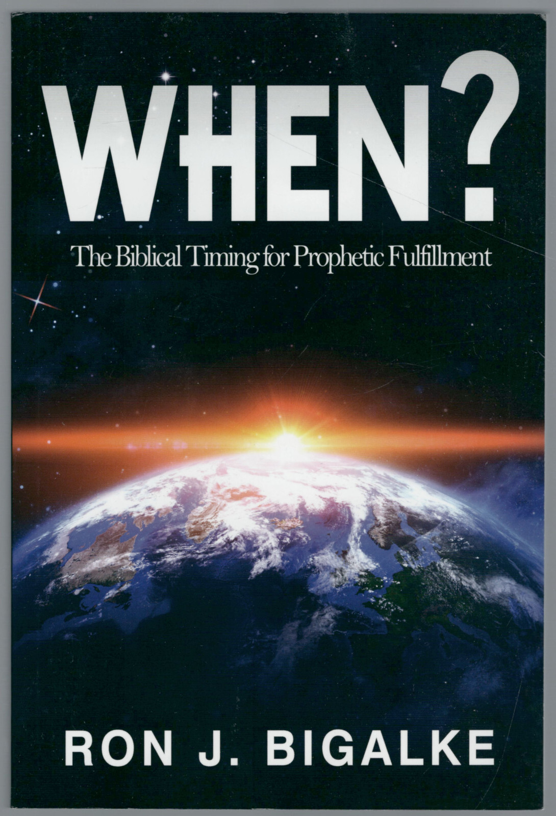 When?: The Biblical Timing for Prophetic Fulfillment by Ron J. Bigalke