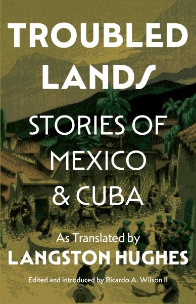 Troubled Lands : Stories of Mexico and Cuba As Translated by Langston Hughes,…