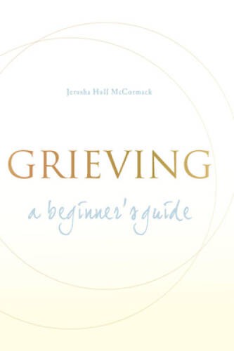 Grieving: A Beginner’s Guide – Paperback By McCormack, Jerusha Hull – VERY GOOD