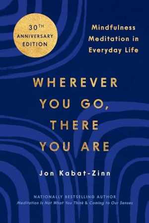 Wherever You Go, There You Are: – Paperback, by Kabat-Zinn PhD Jon – Very Good