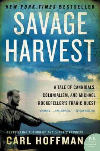 Savage Harvest: A Tale of Cannibals, Colonialism, and Michael Rockefeller – GOOD