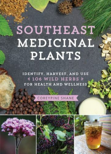 Southeast Medicinal Plants : Identify, Harvest, an