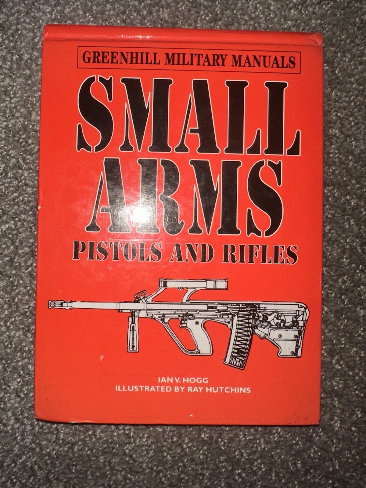 Greenhill Military Manuals – Small Arms: Pistols And Rifles – Ian V. Hogg, HB