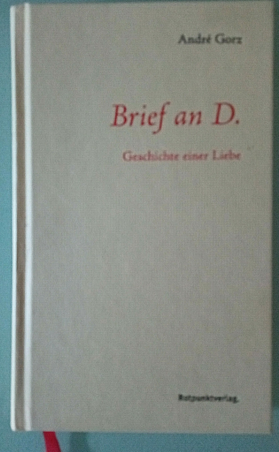 André Gorz – Brief an D.- Geschichte einer LIebe – Gebundene Ausgabe
