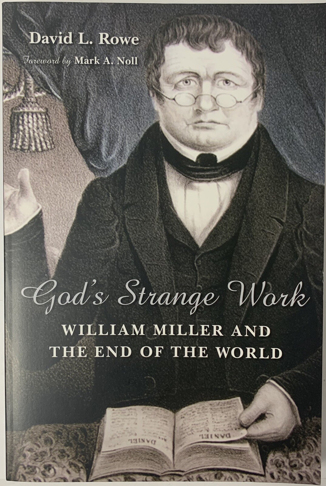 God’s Strange Work : William Miller and the End of the World David L. Rowe Book