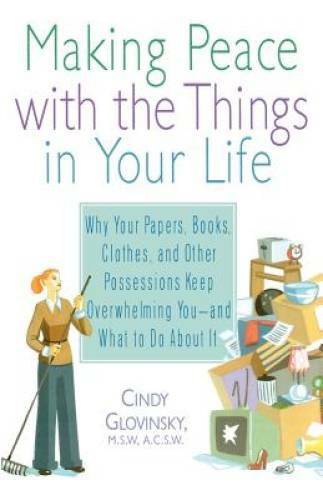 Making Peace with the Things in Your Life: Why Your Papers, Books, Clothe – GOOD