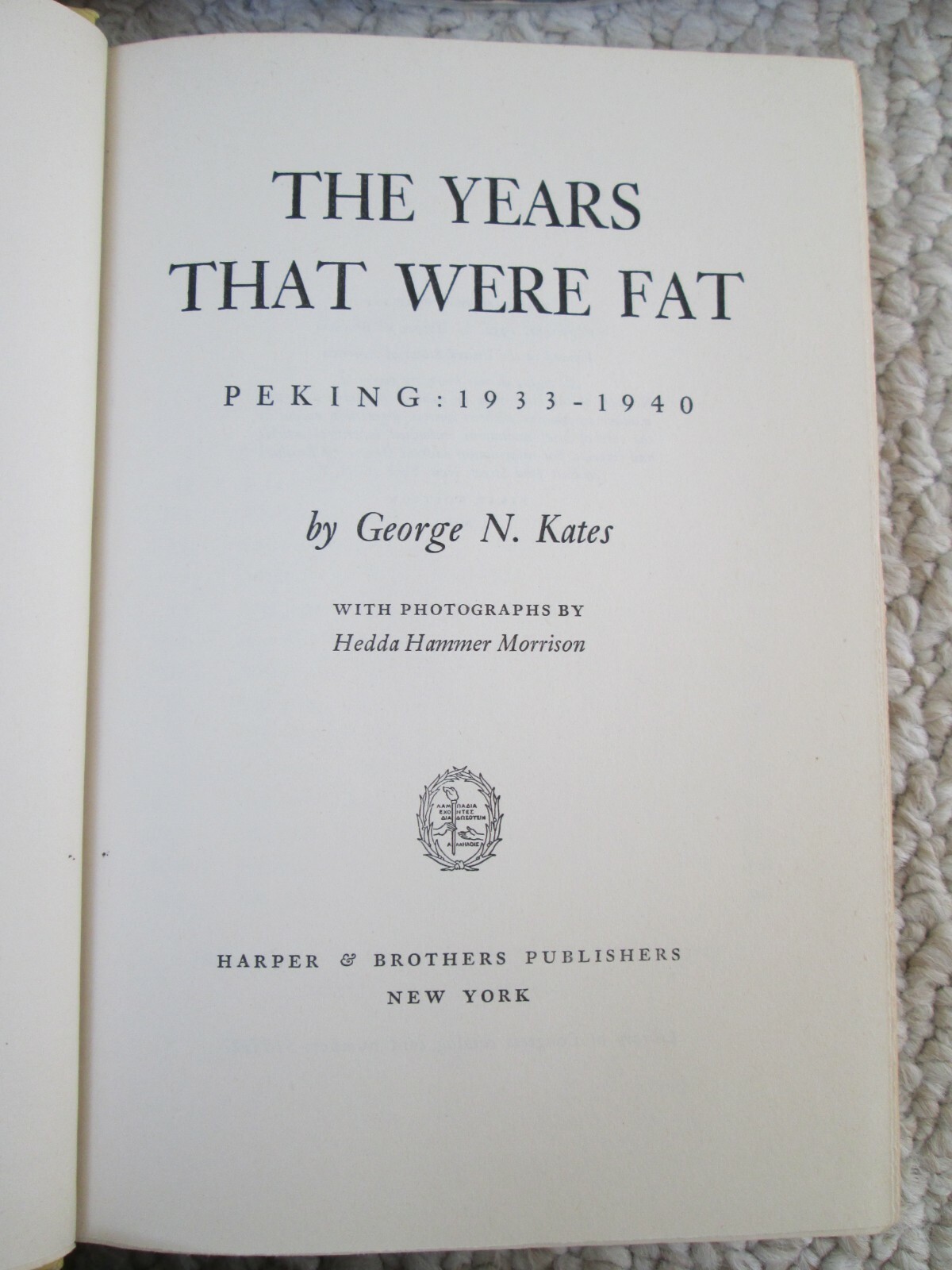 YEARS THAT WERE FAT~George Kates~1952 HCDJ 1ST ED~Peking 1933-1940~FORBIDDEN CTY