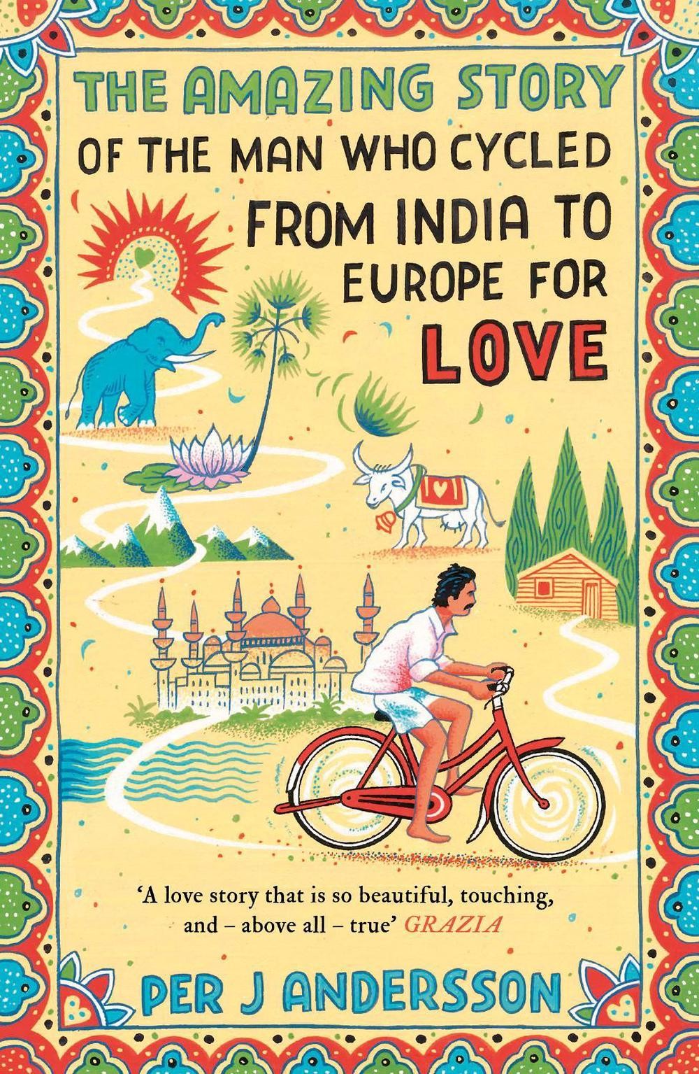 The Amazing Story of the Man Who Cycled from India to Europe for Love: ‚You won‘