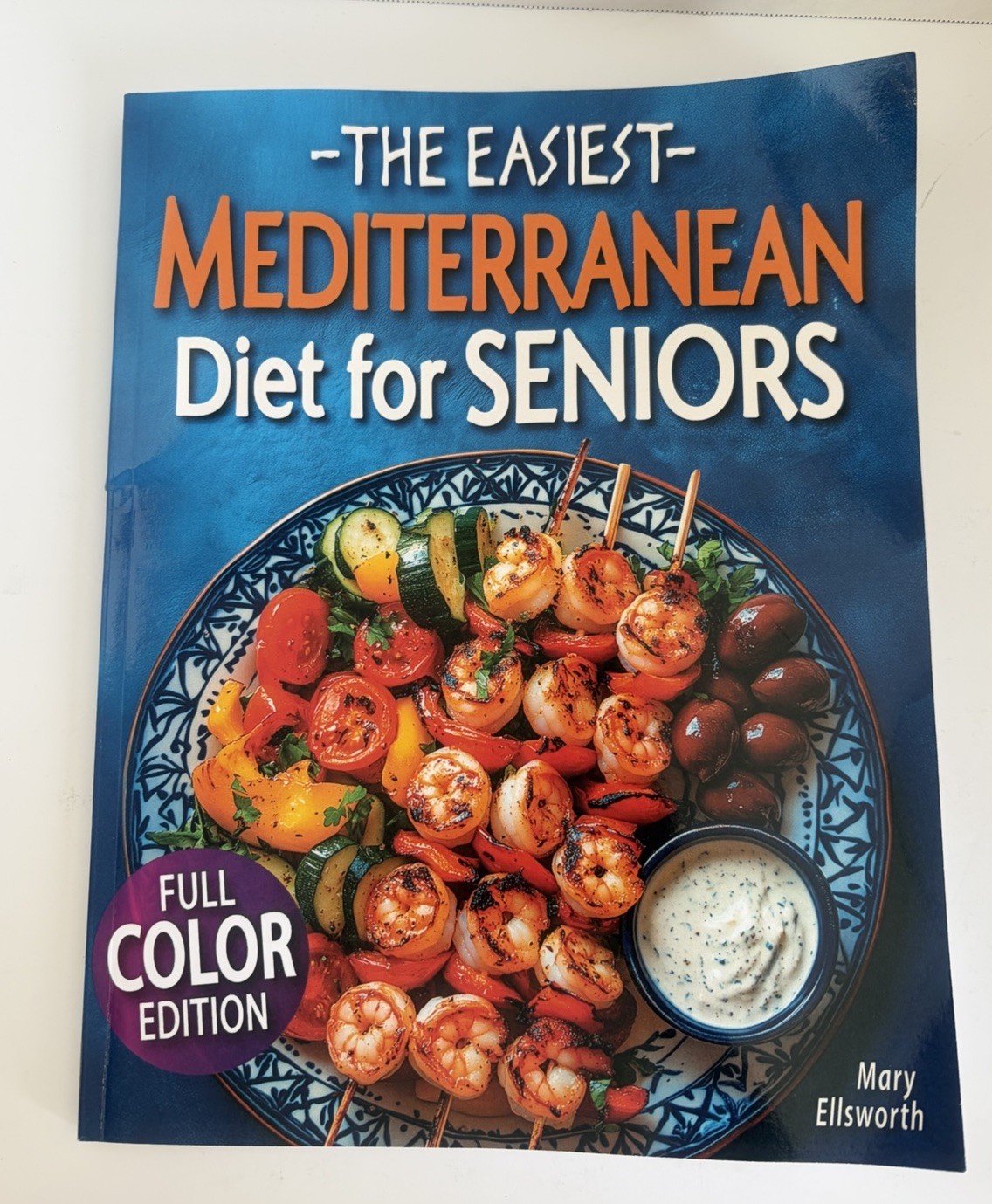The Easiest Mediterranean Diet Cookbook for Seniors: Complete Full Color Recipes