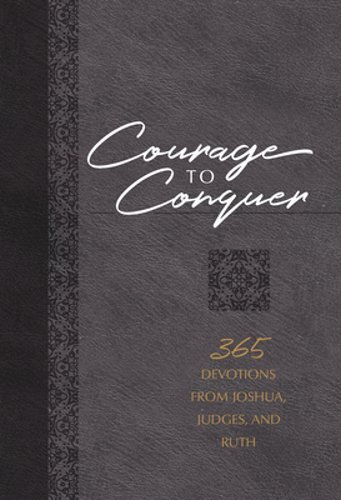 Courage to Conquer: 365 Devotions from Joshua, Judges, and Ruth by Brian Simmons