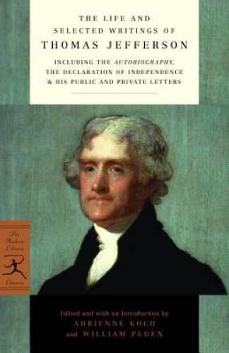 The Life and Selected Writings of Thomas Jefferson: Including the Autobio – GOOD