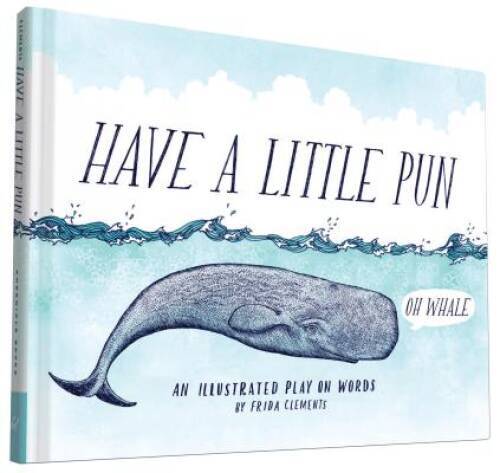 Have a Little Pun: An Illustrated Play on Words – Hardcover – GOOD