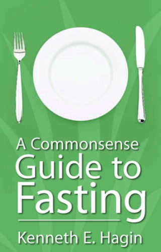 Commonsense Guide to Fasting – Paperback By Kenneth E. Hagin – GOOD