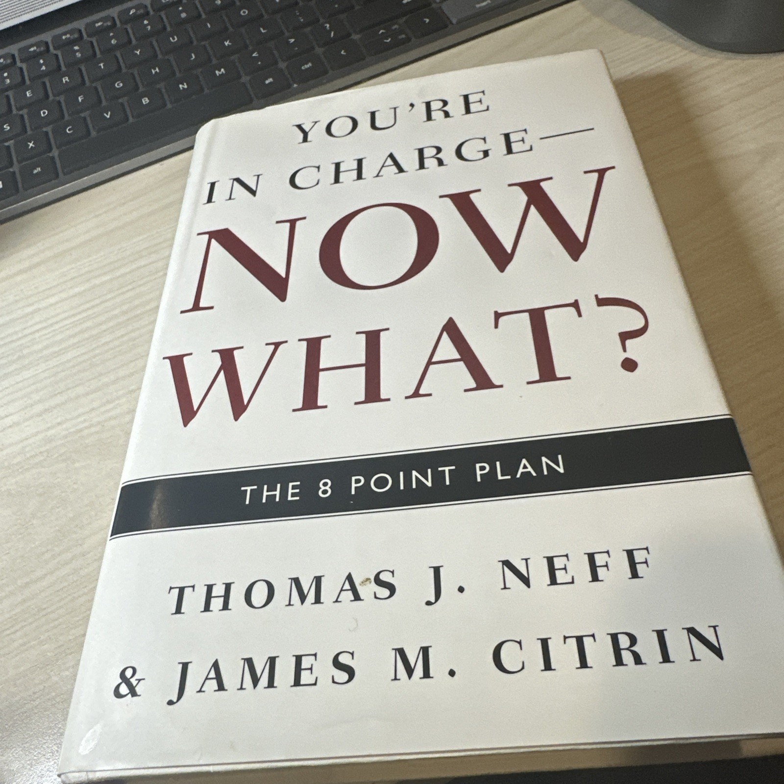 YOU’RE IN CHARGE–NOW WHAT: THE 8 POINT PLAN By Thomas J. Neff & James M. Citrin