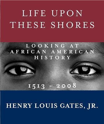 Life upon These Shores : Looking at African American History, 1513-2008 by…