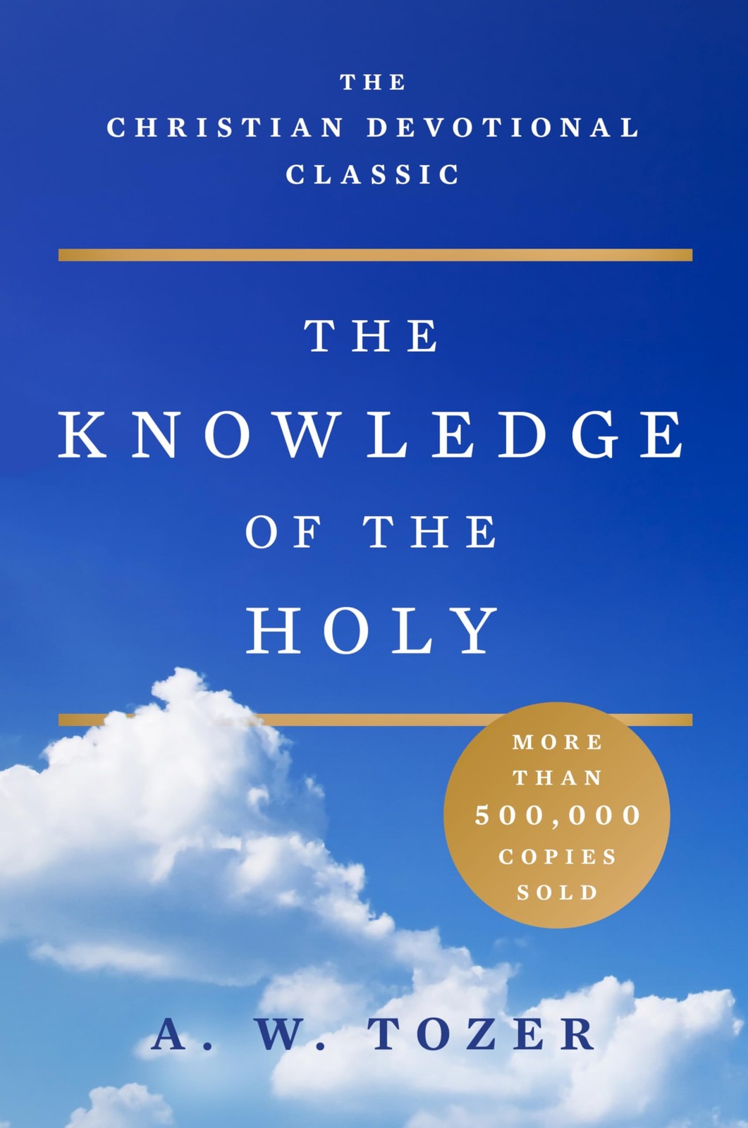 The Knowledge of the Holy: The Attributes of God: Their Meaning in the Chris…