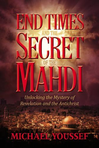 End Times and the Secret of the Mahdi: Unlocking the Mystery of Revelation…