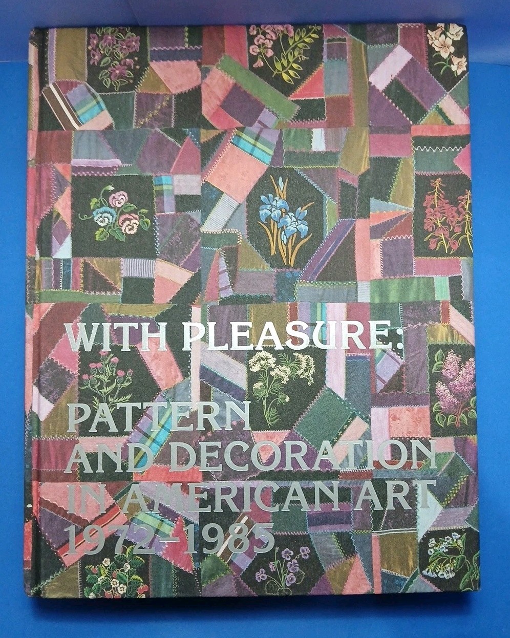 With Pleasure : Pattern and Decoration in American Art 1972-1985 by Elissa…