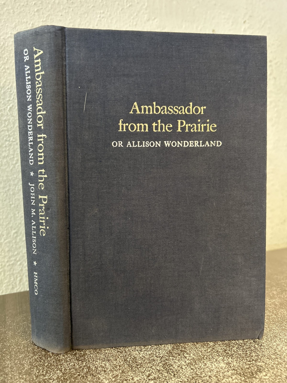 Ambassador from the Prairie Or Allison Wonderland by John M. Allison