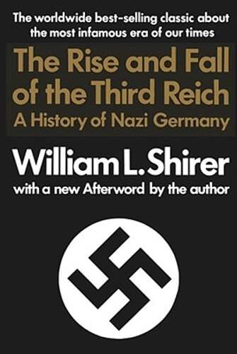 Rise and Fall of the Third Reich: A History of Nazi Germany by William L Shirer