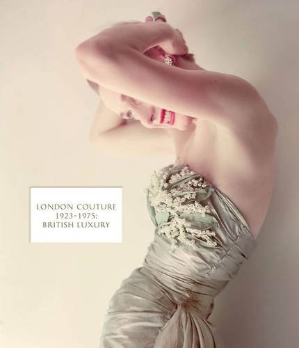 LONDON COUTURE 1923-1975: BRITISH LUXURY By De Amy La Haye & Edwina Ehrman *NEW*