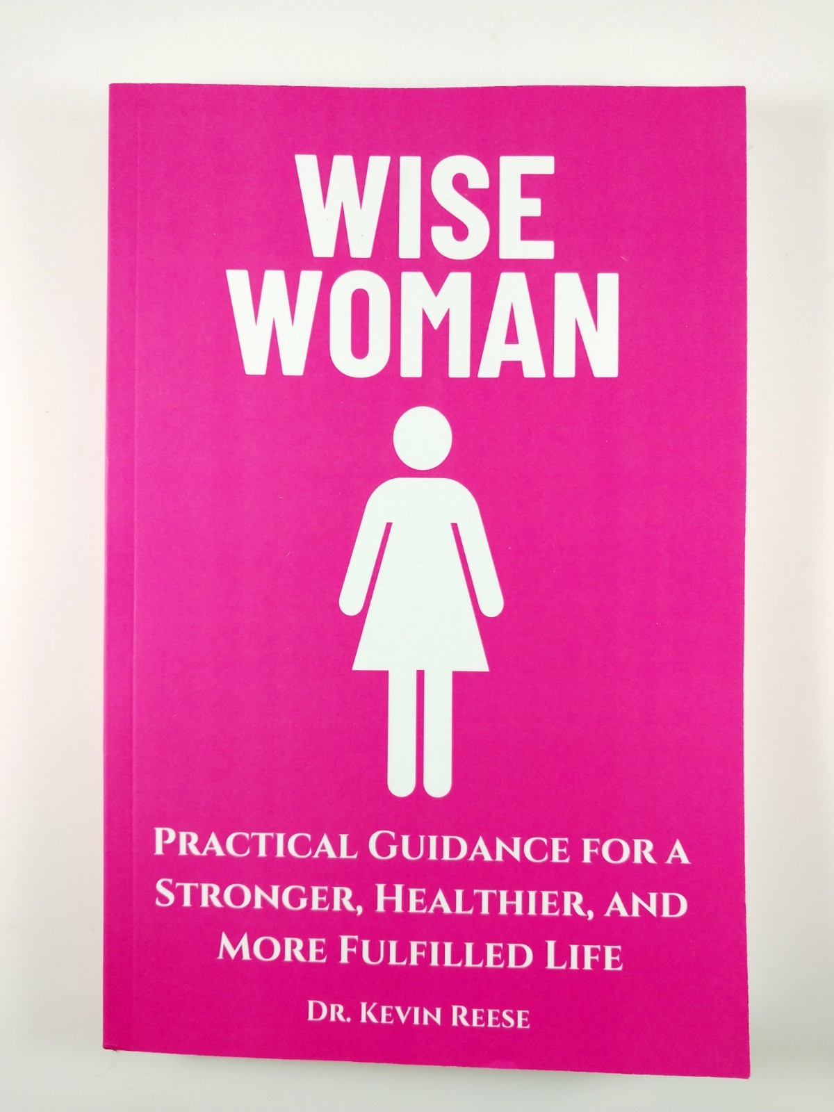 Wise Woman : Practical Guidance for a Stronger .. by Kevin Reese (2025, TPB)