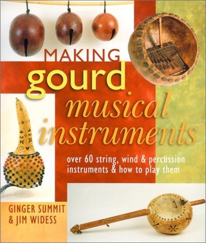 Making Gourd Musical Instruments: Over …, Widess, Jim