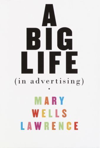 A Big Life in Advertising, Lawrence, Mary Wells, Good Book