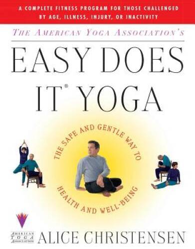 The American Yoga Association’s Easy Does It Yoga : The Safe and Gentle W – GOOD
