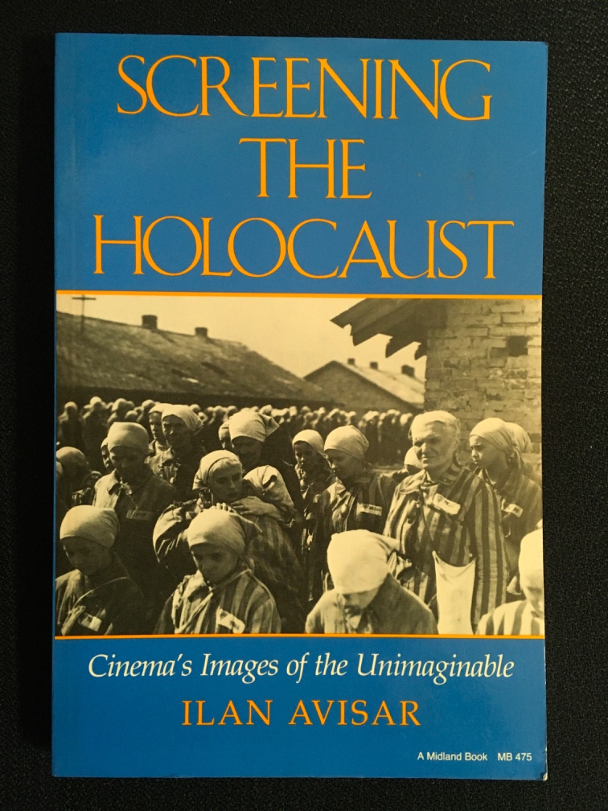 SCREENING THE HOLOCAUST Cinema’s Images of the Unimaginable by Ilan Avisar WWII