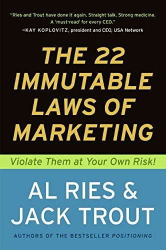 The 22 Immutable Laws of Marketing: Violate Them at Your Own Ri