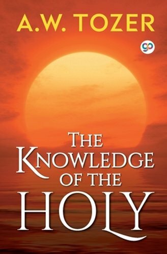 The Knowledge of the Holy by A W Tozer: New