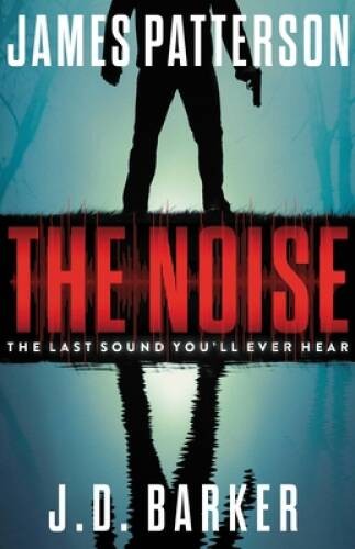 The Noise – Hardcover By Patterson, James – GOOD