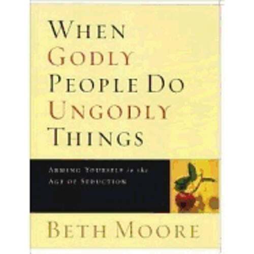 When Godly People Do Ungodly Things – Bible Study Book: Arming Yourself in the