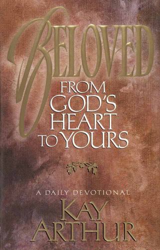 Beloved: From God’s Heart to Yours : A Daily – hardcover, 1565071980, Kay Arthur