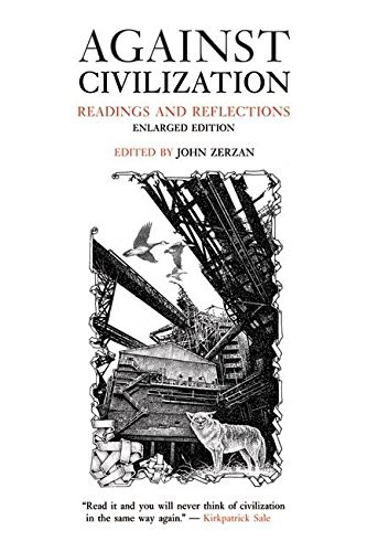 Against Civilization: Readings and Reflections – John Zerzan|Kevin Tucker – …