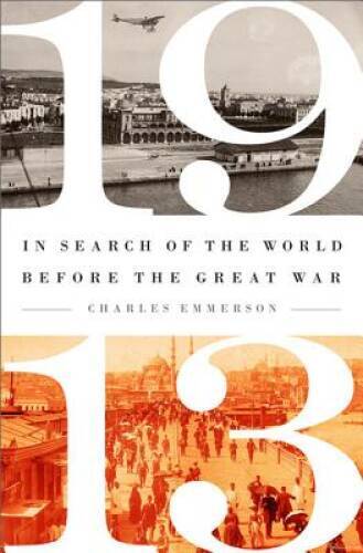 1913: In Search of the World Before the Great War – Hardcover – VERY GOOD
